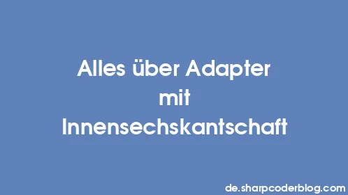 Alles über Adapter mit Innensechskantschaft - Thumbnail