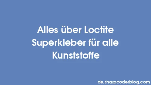 Alles über Loctite Superkleber für alle Kunststoffe - Thumbnail