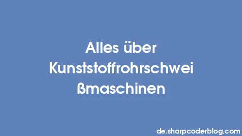 Alles über Kunststoffrohrschweißmaschinen - Thumbnail