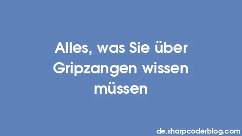 Alles, was Sie über Gripzangen wissen müssen - Thumbnail
