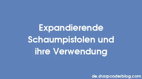 Expandierende Schaumpistolen und ihre Verwendung - Thumbnail