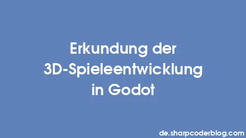 Erkundung der 3D-Spieleentwicklung in Godot - Thumbnail
