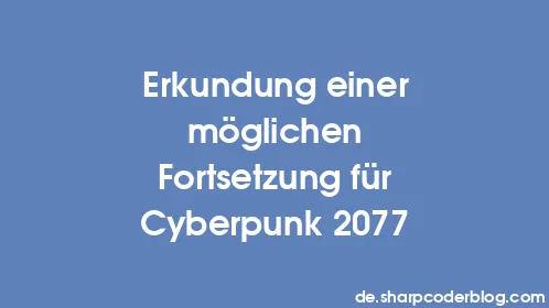 Erkundung einer möglichen Fortsetzung für Cyberpunk 2077 - Thumbnail
