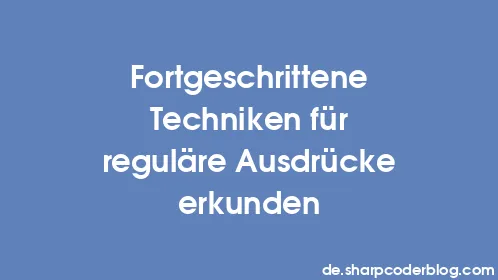 Fortgeschrittene Techniken für reguläre Ausdrücke erkunden - Thumbnail