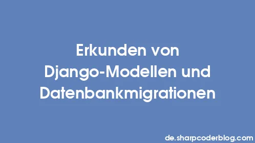Erkunden von Django-Modellen und Datenbankmigrationen - Thumbnail