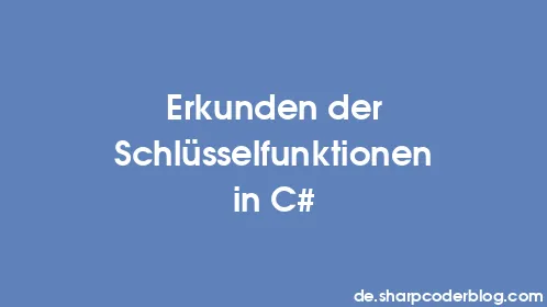 Erkunden der Schlüsselfunktionen in C# - Thumbnail