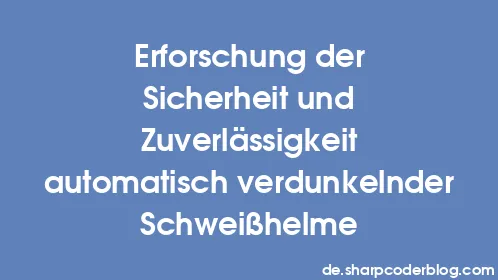 Erforschung der Sicherheit und Zuverlässigkeit automatisch verdunkelnder Schweißhelme - Thumbnail
