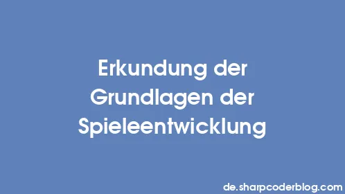Erkundung der Grundlagen der Spieleentwicklung - Thumbnail