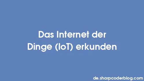 Das Internet der Dinge (IoT) erkunden - Thumbnail