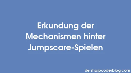 Erkundung der Mechanismen hinter Jumpscare-Spielen - Thumbnail
