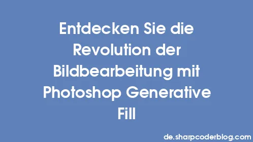 Entdecken Sie die Revolution der Bildbearbeitung mit Photoshop Generative Fill - Thumbnail