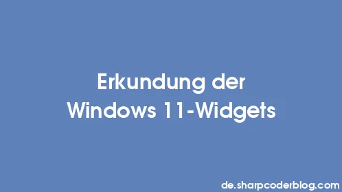 Erkundung der Windows 11-Widgets - Thumbnail