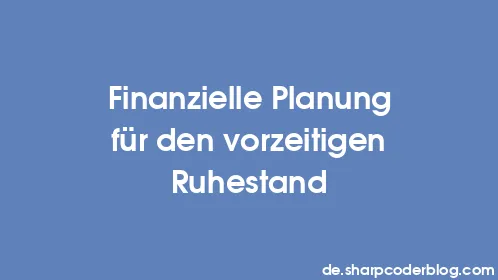 Finanzielle Planung für den vorzeitigen Ruhestand - Thumbnail
