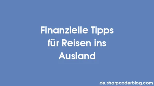 Finanzielle Tipps für Reisen ins Ausland - Thumbnail