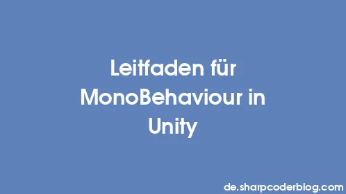 Leitfaden für MonoBehaviour in Unity - Thumbnail
