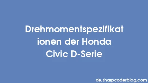 Drehmomentspezifikationen der Honda Civic D-Serie - Thumbnail