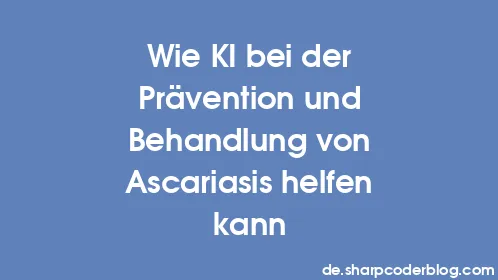 Wie KI bei der Prävention und Behandlung von Ascariasis helfen kann - Thumbnail