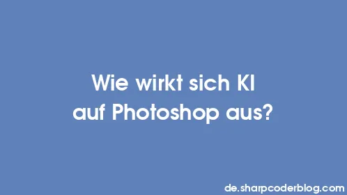 Wie wirkt sich KI auf Photoshop aus? - Thumbnail