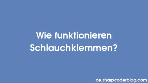 Wie funktionieren Schlauchklemmen? - Thumbnail