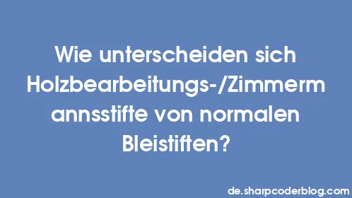 Wie unterscheiden sich Holzbearbeitungs-/Zimmermannsstifte von normalen Bleistiften? - Thumbnail