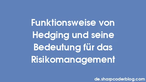 Funktionsweise von Hedging und seine Bedeutung für das Risikomanagement - Thumbnail