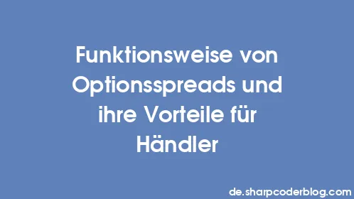 Funktionsweise von Optionsspreads und ihre Vorteile für Händler - Thumbnail