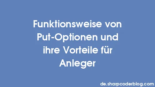 Funktionsweise von Put-Optionen und ihre Vorteile für Anleger - Thumbnail