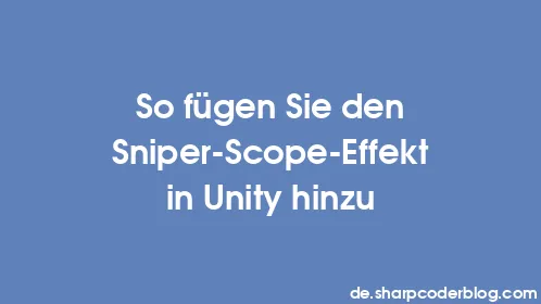 So fügen Sie den Sniper-Scope-Effekt in Unity hinzu - Thumbnail
