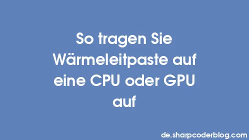 So tragen Sie Wärmeleitpaste auf eine CPU oder GPU auf - Thumbnail