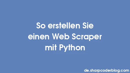So erstellen Sie einen Web Scraper mit Python - Thumbnail