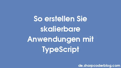 So erstellen Sie skalierbare Anwendungen mit TypeScript - Thumbnail