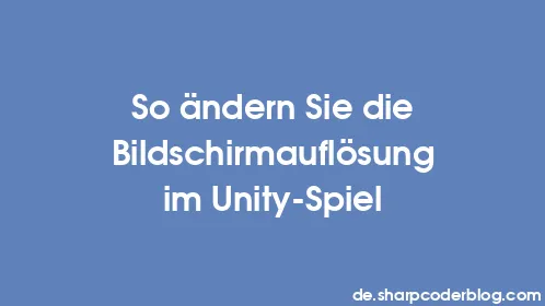 So ändern Sie die Bildschirmauflösung im Unity-Spiel - Thumbnail