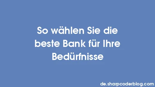 So wählen Sie die beste Bank für Ihre Bedürfnisse - Thumbnail