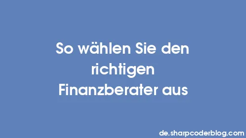 So wählen Sie den richtigen Finanzberater aus - Thumbnail