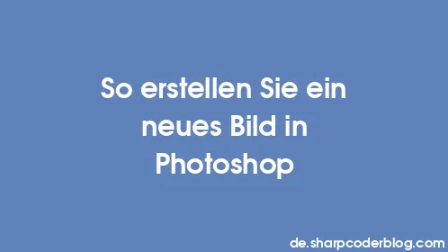 So erstellen Sie ein neues Bild in Photoshop - Thumbnail