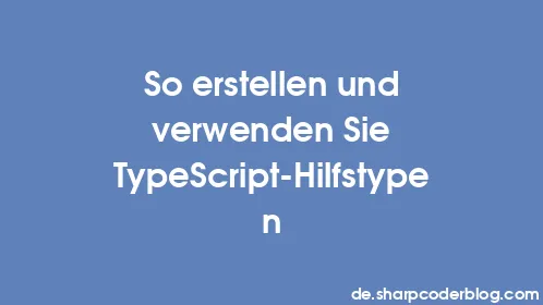 So erstellen und verwenden Sie TypeScript-Hilfstypen - Thumbnail