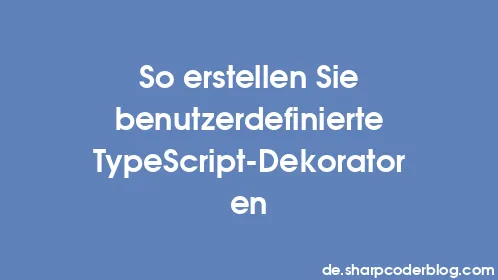 So erstellen Sie benutzerdefinierte TypeScript-Dekoratoren - Thumbnail
