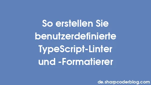 So erstellen Sie benutzerdefinierte TypeScript-Linter und -Formatierer - Thumbnail