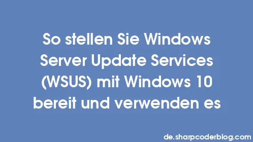 So stellen Sie Windows Server Update Services (WSUS) mit Windows 10 bereit und verwenden es - Thumbnail