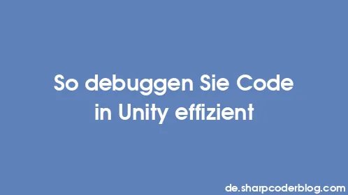So debuggen Sie Code in Unity effizient - Thumbnail