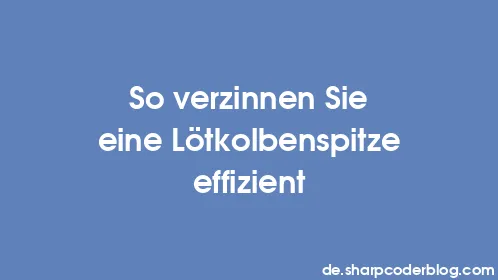 So verzinnen Sie eine Lötkolbenspitze effizient - Thumbnail