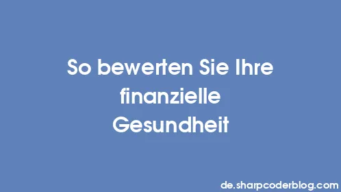So bewerten Sie Ihre finanzielle Gesundheit - Thumbnail