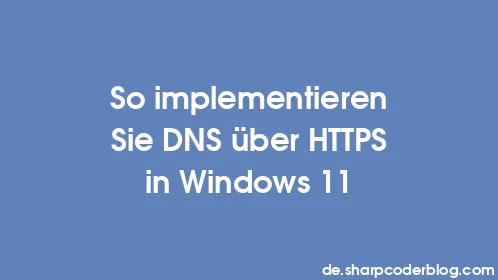 So implementieren Sie DNS über HTTPS in Windows 11 - Thumbnail