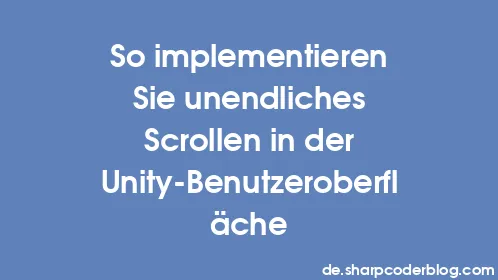 So implementieren Sie unendliches Scrollen in der Unity-Benutzeroberfläche - Thumbnail