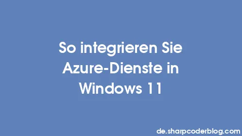 So integrieren Sie Azure-Dienste in Windows 11 - Thumbnail