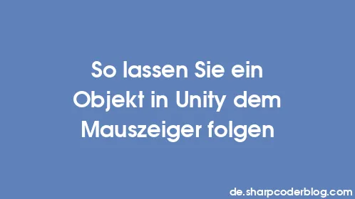 So lassen Sie ein Objekt in Unity dem Mauszeiger folgen - Thumbnail