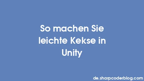 So machen Sie leichte Kekse in Unity - Thumbnail