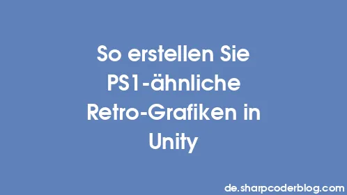 So erstellen Sie PS1-ähnliche Retro-Grafiken in Unity - Thumbnail