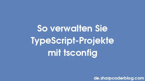 So verwalten Sie TypeScript-Projekte mit tsconfig - Thumbnail