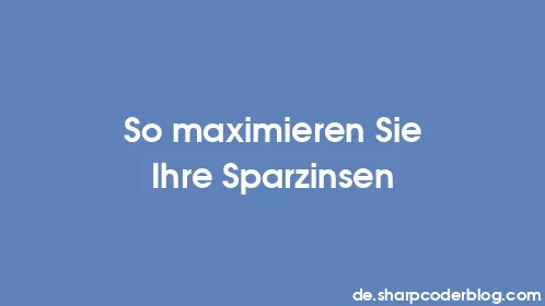 So maximieren Sie Ihre Sparzinsen - Thumbnail